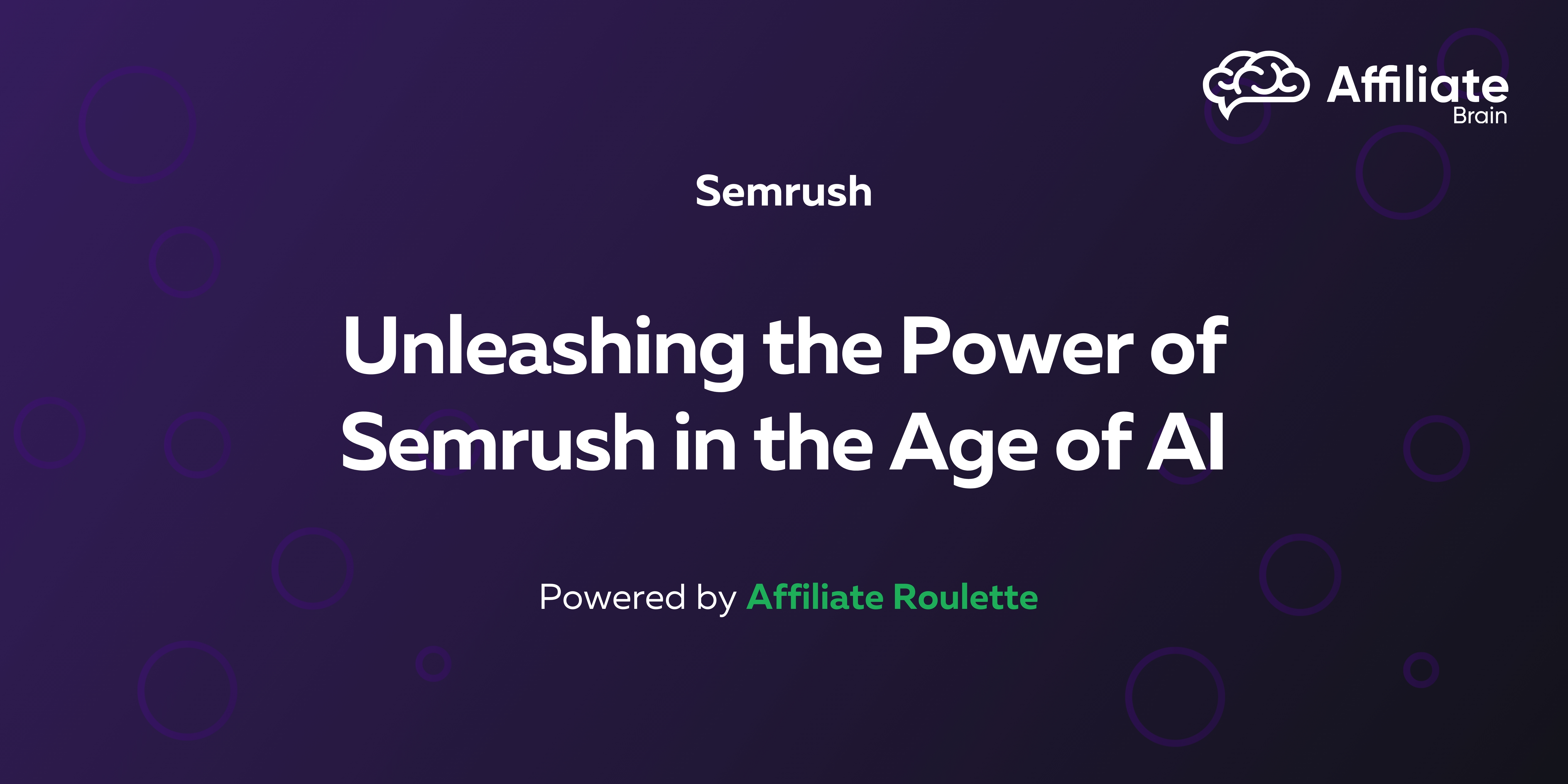 Unleashing the Power of Semrush in the Age of AI